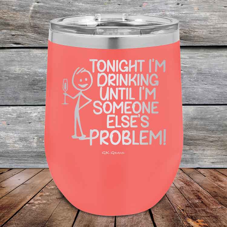 Tonight I'm Drinking Until I'm Someone Else's Problem - 12 oz Powder Coated Etched Tumbler