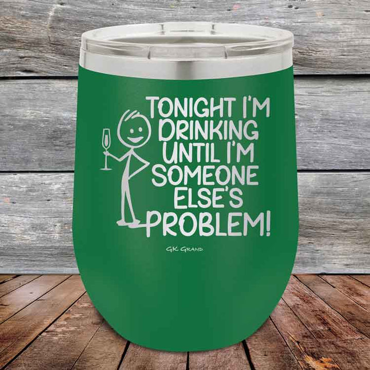 Tonight I'm Drinking Until I'm Someone Else's Problem - 12 oz Powder Coated Etched Tumbler