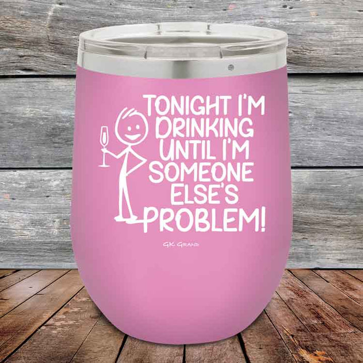 Tonight I'm Drinking Until I'm Someone Else's Problem - 12 oz Powder Coated Etched Tumbler