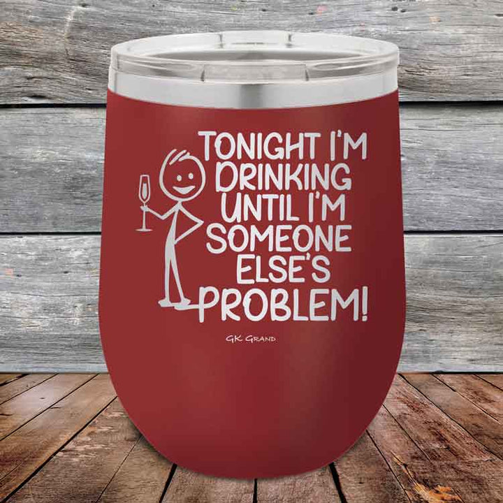 Tonight I'm Drinking Until I'm Someone Else's Problem - 12 oz Powder Coated Etched Tumbler