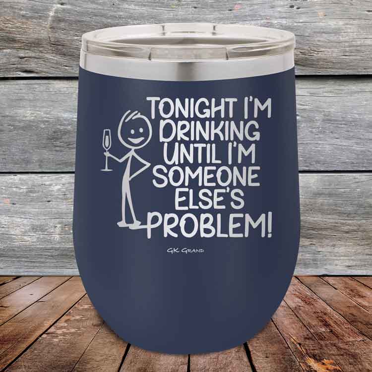 Tonight I'm Drinking Until I'm Someone Else's Problem - 12 oz Powder Coated Etched Tumbler