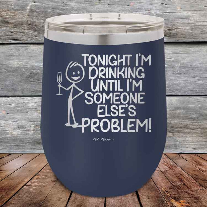 Tonight I'm Drinking Until I'm Someone Else's Problem - 12 oz Powder Coated Etched Tumbler