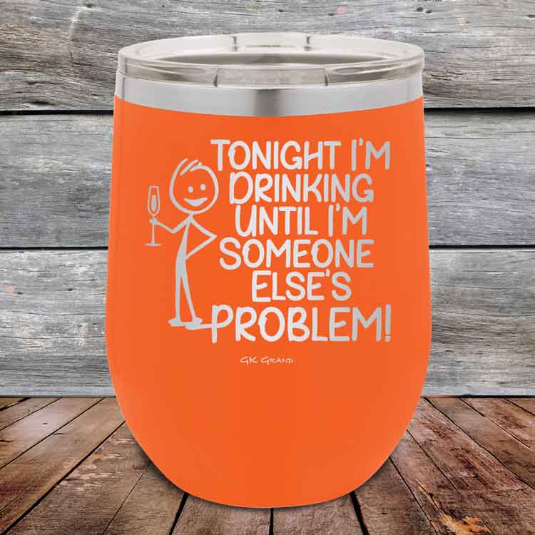 Tonight I'm Drinking Until I'm Someone Else's Problem - 12 oz Powder Coated Etched Tumbler