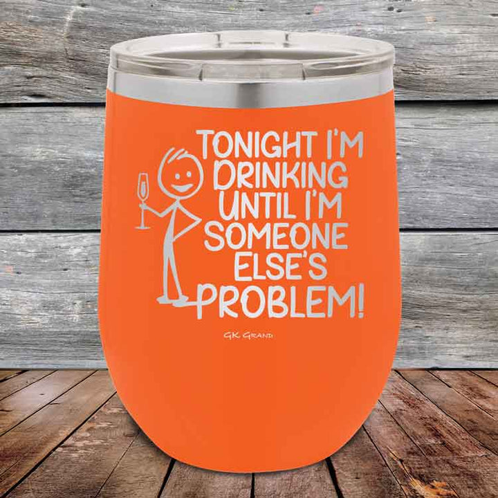 Tonight I'm Drinking Until I'm Someone Else's Problem - 12 oz Powder Coated Etched Tumbler