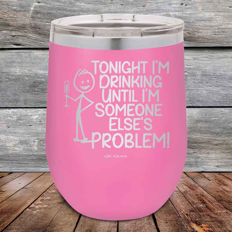 Tonight I'm Drinking Until I'm Someone Else's Problem - 12 oz Powder Coated Etched Tumbler