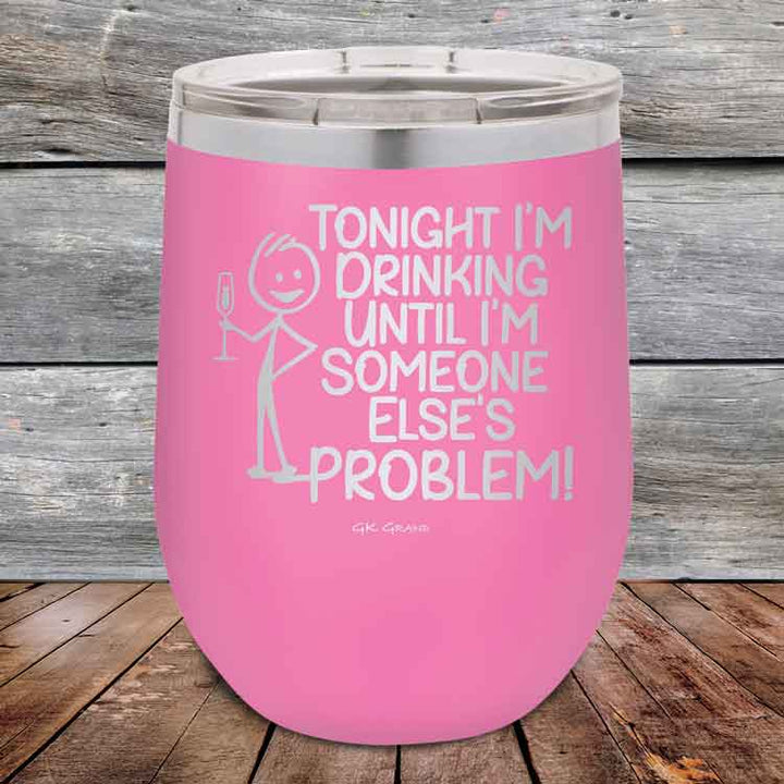 Tonight I'm Drinking Until I'm Someone Else's Problem - 12 oz Powder Coated Etched Tumbler
