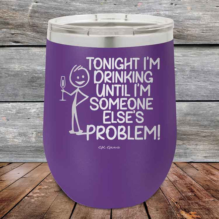 Tonight I'm Drinking Until I'm Someone Else's Problem - 12 oz Powder Coated Etched Tumbler