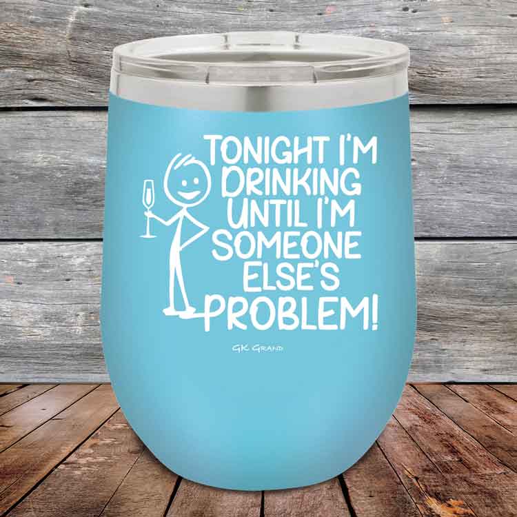Tonight I'm Drinking Until I'm Someone Else's Problem - 12 oz Powder Coated Etched Tumbler