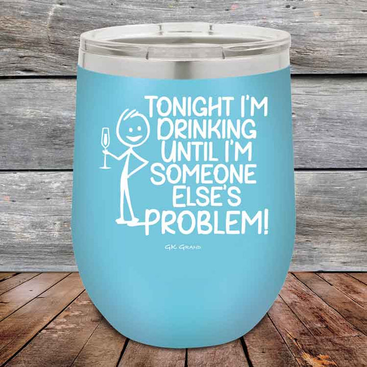 Tonight I'm Drinking Until I'm Someone Else's Problem - 12 oz Powder Coated Etched Tumbler
