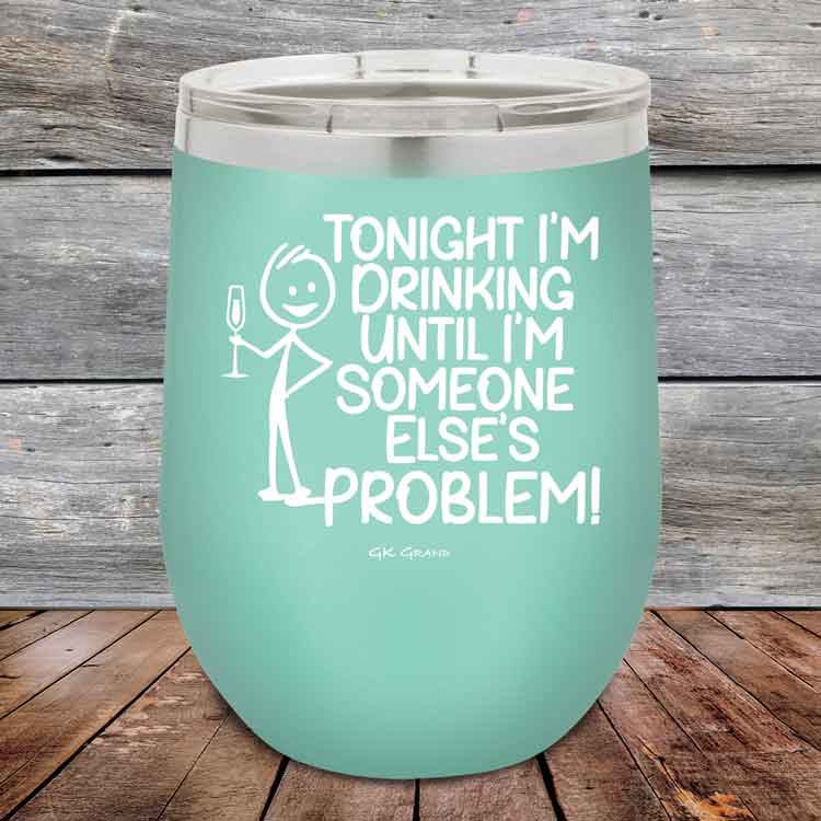 Tonight I'm Drinking Until I'm Someone Else's Problem - 12 oz Powder Coated Etched Tumbler