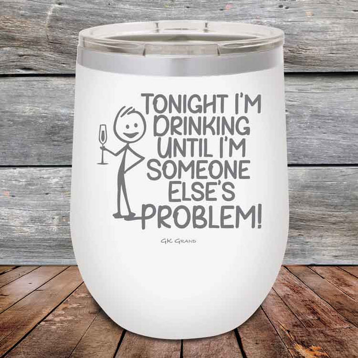 Tonight I'm Drinking Until I'm Someone Else's Problem - 12 oz Powder Coated Etched Tumbler