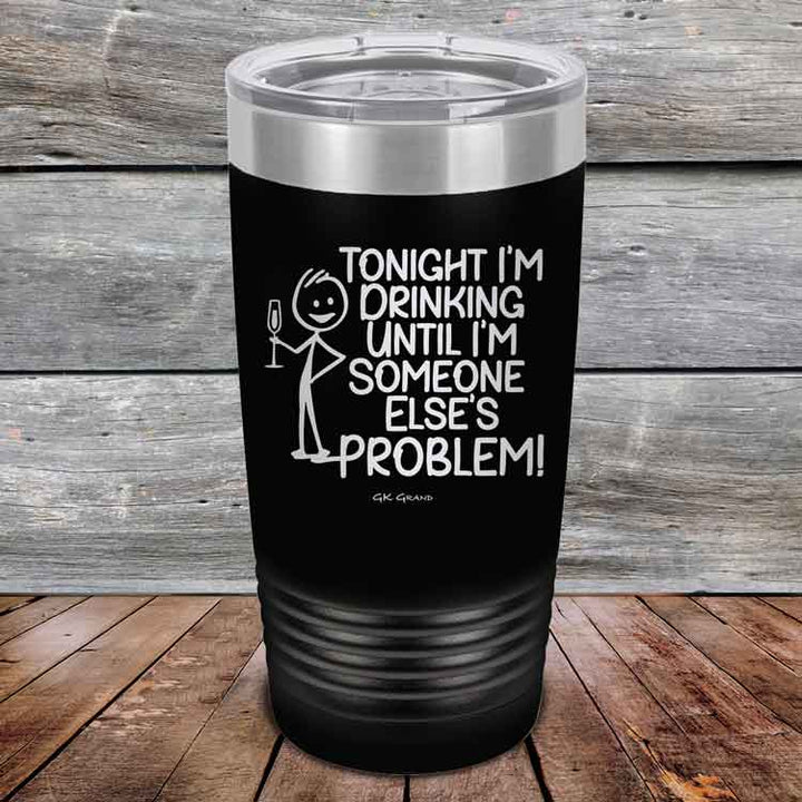 Tonight I'm Drinking Until I'm Someone Else's Problem - Powder Coated Etched Tumbler