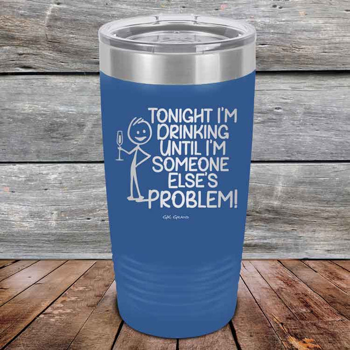 Tonight I'm Drinking Until I'm Someone Else's Problem - Powder Coated Etched Tumbler