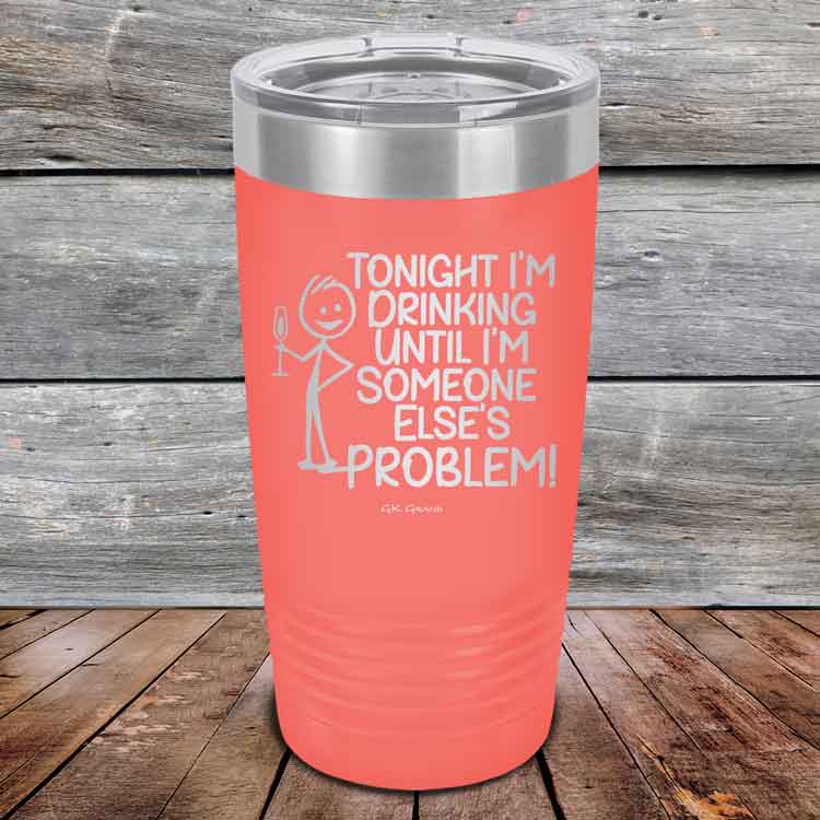 Tonight I'm Drinking Until I'm Someone Else's Problem - Powder Coated Etched Tumbler