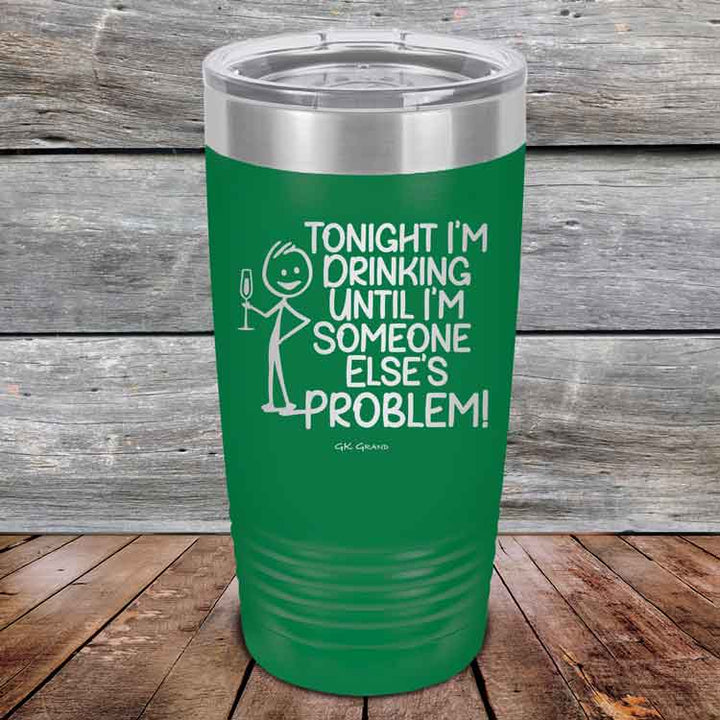 Tonight I'm Drinking Until I'm Someone Else's Problem - Powder Coated Etched Tumbler