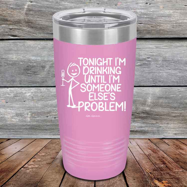 Tonight I'm Drinking Until I'm Someone Else's Problem - Powder Coated Etched Tumbler