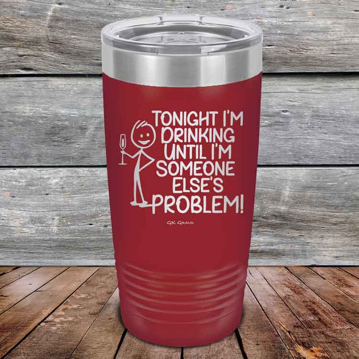 Tonight I'm Drinking Until I'm Someone Else's Problem - Powder Coated Etched Tumbler