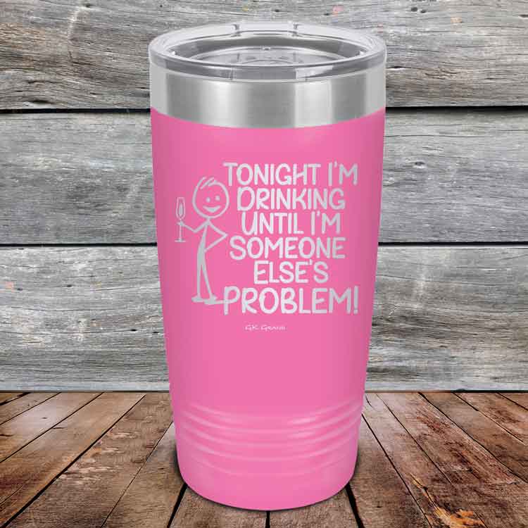 Tonight I'm Drinking Until I'm Someone Else's Problem - Powder Coated Etched Tumbler
