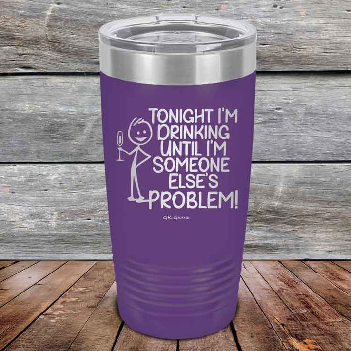 Tonight I'm Drinking Until I'm Someone Else's Problem - Powder Coated Etched Tumbler