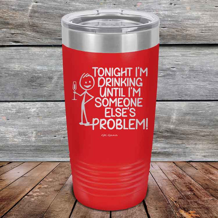 Tonight I'm Drinking Until I'm Someone Else's Problem - Powder Coated Etched Tumbler