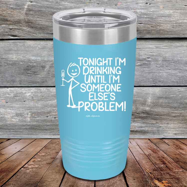 Tonight I'm Drinking Until I'm Someone Else's Problem - Powder Coated Etched Tumbler