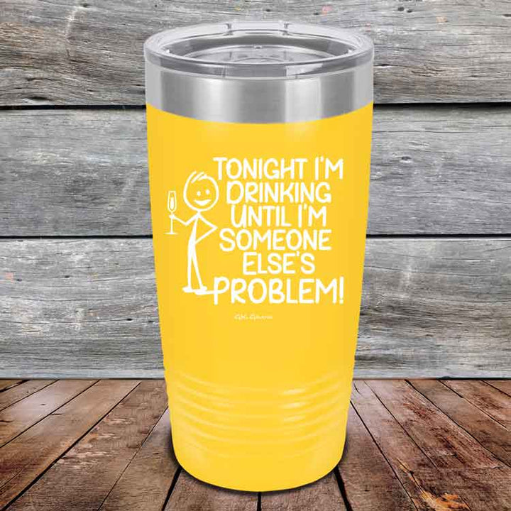 Tonight I'm Drinking Until I'm Someone Else's Problem - Powder Coated Etched Tumbler