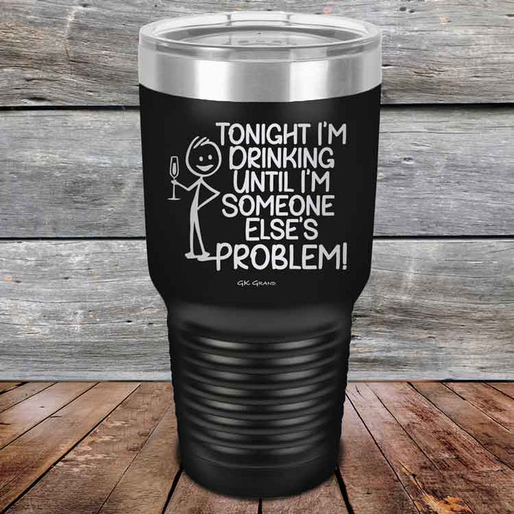 Tonight I'm Drinking Until I'm Someone Else's Problem - Powder Coated Etched Tumbler