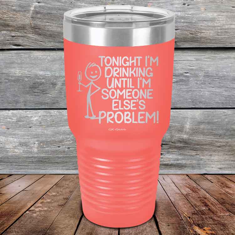 Tonight I'm Drinking Until I'm Someone Else's Problem - Powder Coated Etched Tumbler