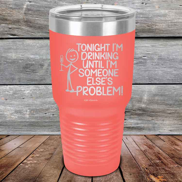 Tonight I'm Drinking Until I'm Someone Else's Problem - Powder Coated Etched Tumbler