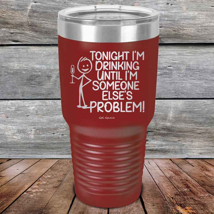 Tonight I'm Drinking Until I'm Someone Else's Problem - Powder Coated Etched Tumbler