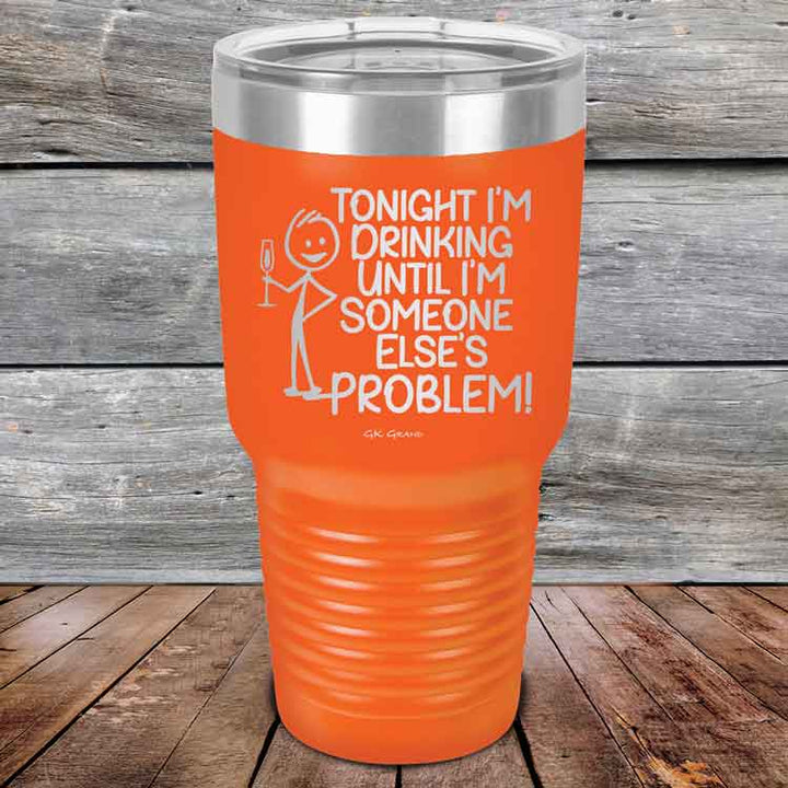 Tonight I'm Drinking Until I'm Someone Else's Problem - Powder Coated Etched Tumbler