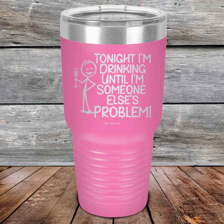 Tonight I'm Drinking Until I'm Someone Else's Problem - Powder Coated Etched Tumbler