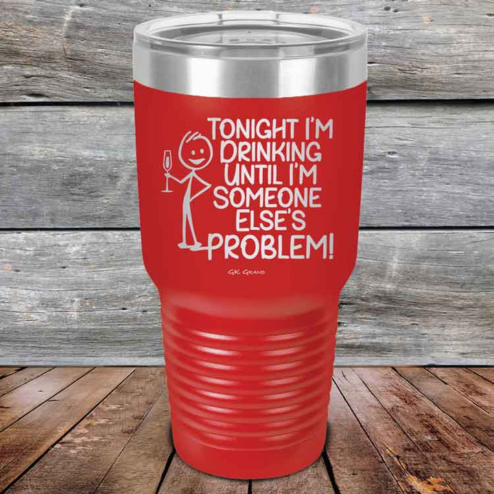 Tonight I'm Drinking Until I'm Someone Else's Problem - Powder Coated Etched Tumbler