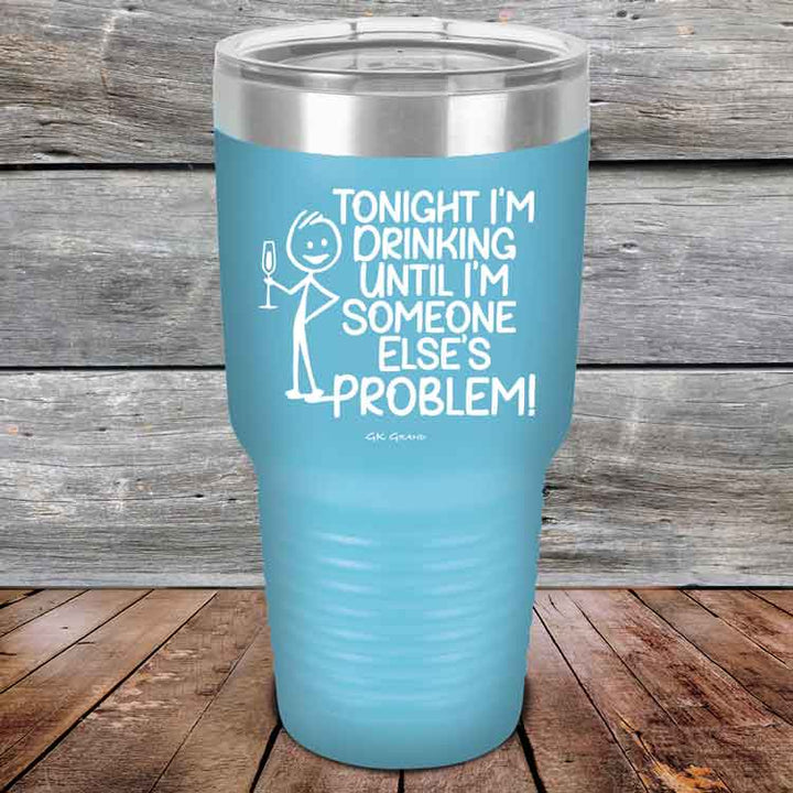 Tonight I'm Drinking Until I'm Someone Else's Problem - Powder Coated Etched Tumbler