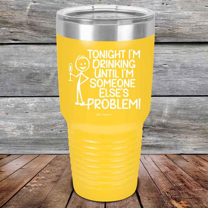 Tonight I'm Drinking Until I'm Someone Else's Problem - Powder Coated Etched Tumbler