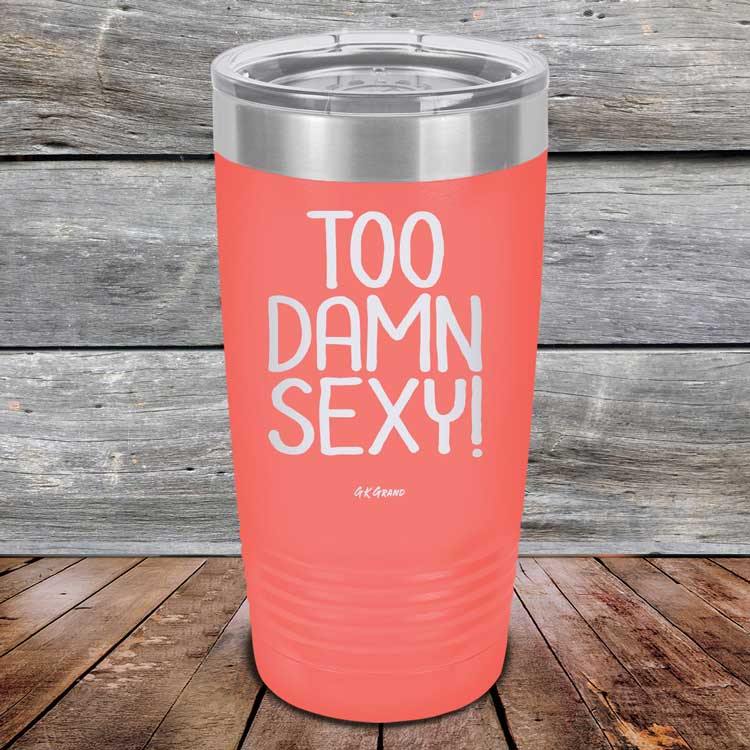 Too Damn Sexy - Powder Coated Etched Tumbler - GK GRAND GIFTS