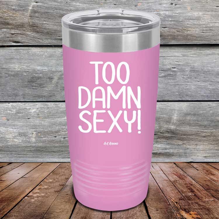 Too Damn Sexy - Powder Coated Etched Tumbler - GK GRAND GIFTS