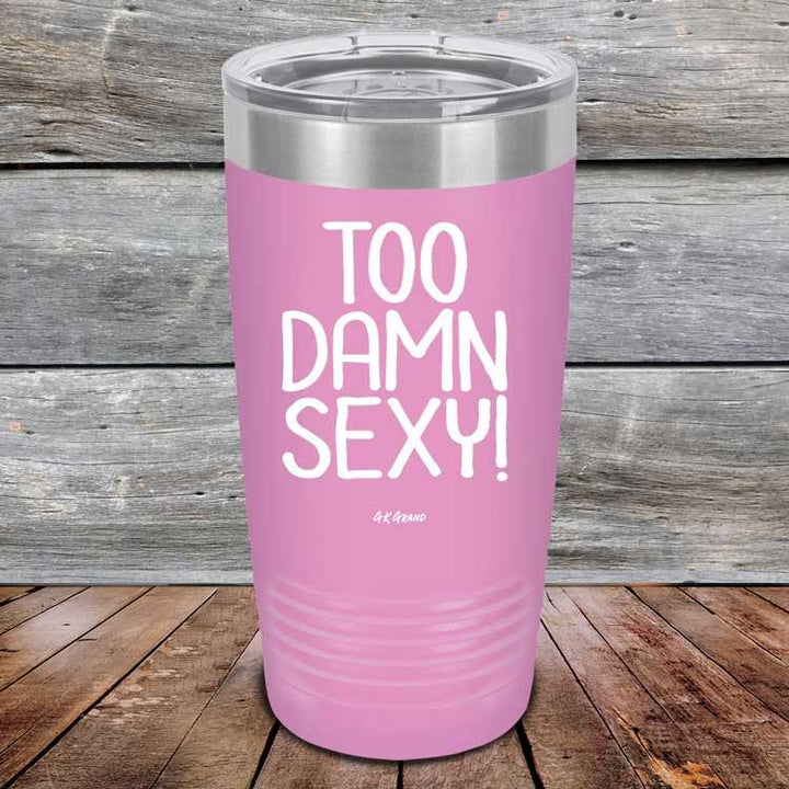 Too Damn Sexy - Powder Coated Etched Tumbler - GK GRAND GIFTS