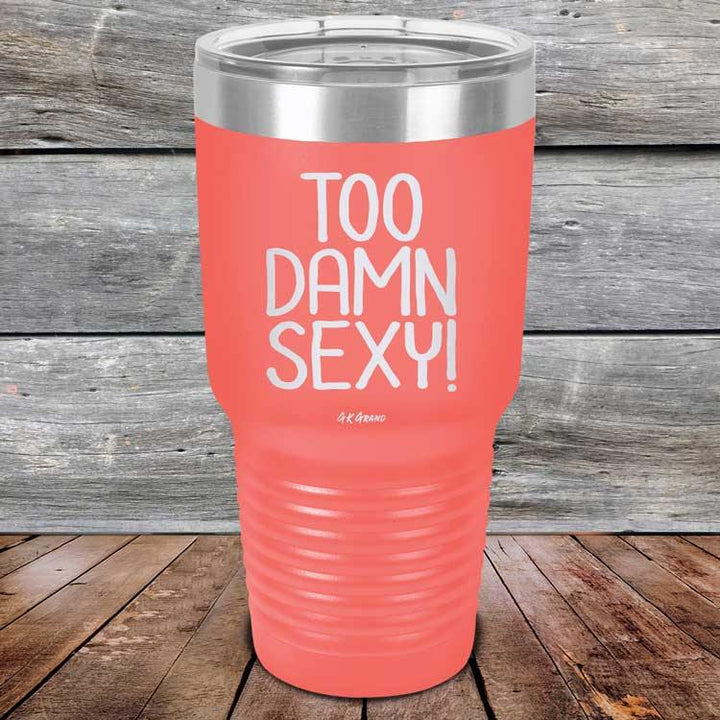 Too Damn Sexy - Powder Coated Etched Tumbler - GK GRAND GIFTS