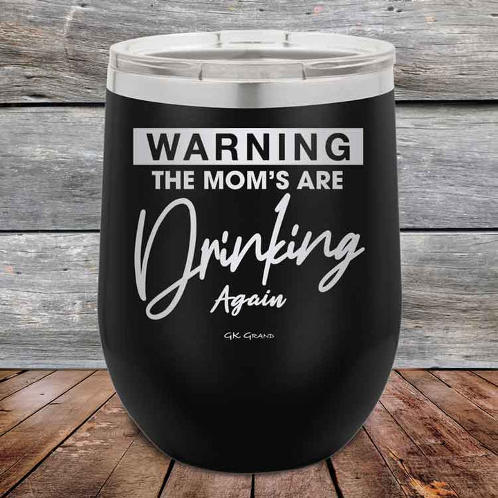 WARNING THE MOM’S ARE DRINKING AGAIN - 12 oz Powder Coated Etched Tumbler