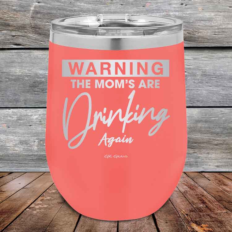 WARNING THE MOM’S ARE DRINKING AGAIN - 12 oz Powder Coated Etched Tumbler