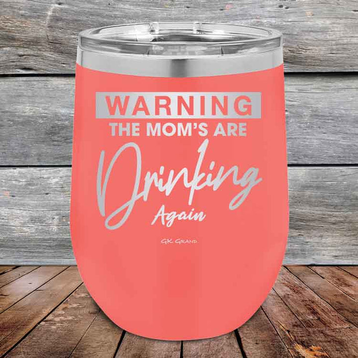 WARNING THE MOM’S ARE DRINKING AGAIN - 12 oz Powder Coated Etched Tumbler