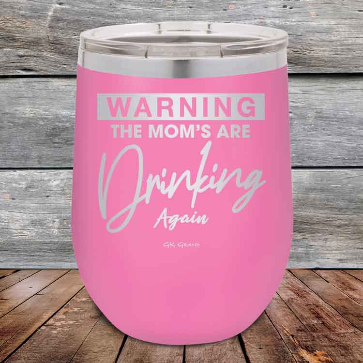 WARNING THE MOM’S ARE DRINKING AGAIN - 12 oz Powder Coated Etched Tumbler