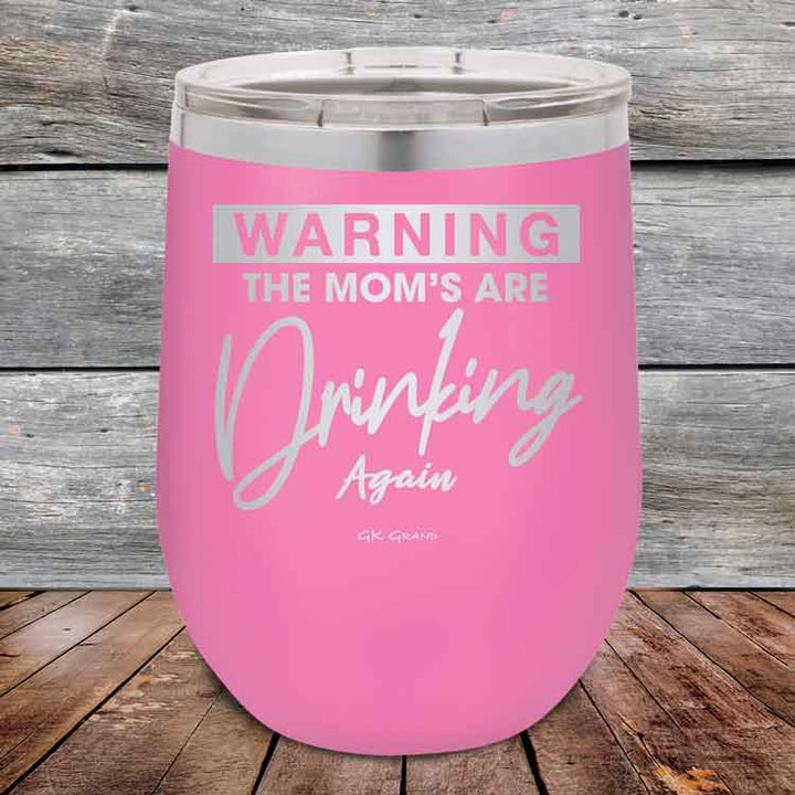 WARNING THE MOM’S ARE DRINKING AGAIN - 12 oz Powder Coated Etched Tumbler