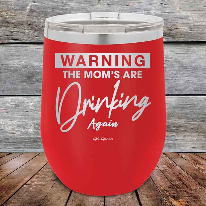 WARNING THE MOM’S ARE DRINKING AGAIN - 12 oz Powder Coated Etched Tumbler