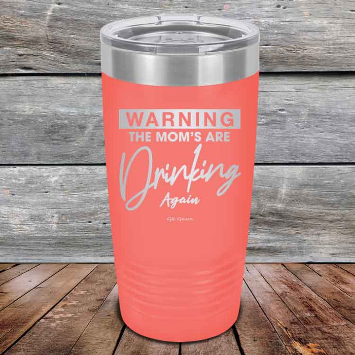 WARNING THE MOM’S ARE DRINKING AGAIN - Powder Coated Etched Tumbler