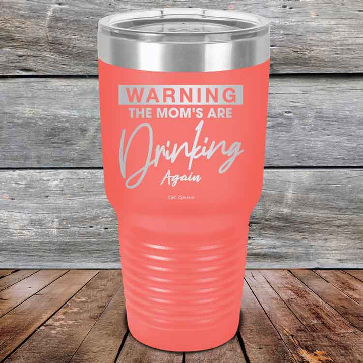 WARNING THE MOM’S ARE DRINKING AGAIN - Powder Coated Etched Tumbler