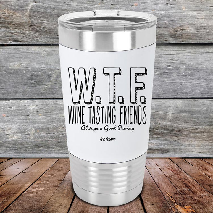 W.T.F. Wine Tasting Friends Always A Good Pairing - Premium Silicone Wrapped Engraved Tumbler