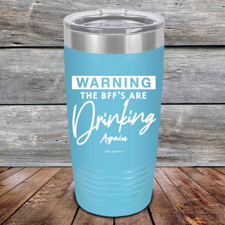 WARNING the BFF'S Are Drinking Again!- Powder Coated Etched Tumbler