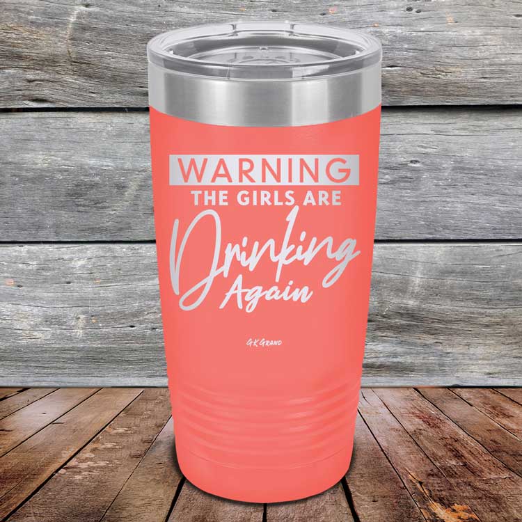 WARNING The Girls Are Drinking Again - Powder Coated Etched Tumbler
